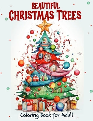 Beautiful Christmas Trees Coloring Book for Adult: Unleash creativity with 52 adult illustrations for holiday art therapy and gifting. Get into the Ch by Lart, Vana