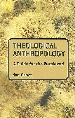 Theological Anthropology: A Guide for the Perplexed by Cortez, Marc