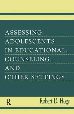 Assessing Adolescents in Educational, Counseling, and Other Settings by Hoge, Robert D.