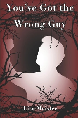 You've Got the Wrong Guy by Meister, Lisa