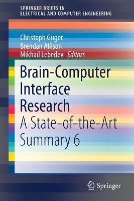 Brain-Computer Interface Research: A State-Of-The-Art Summary 6 by Guger, Christoph