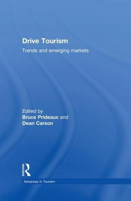 Drive Tourism: Trends and Emerging Markets by Prideaux, Bruce