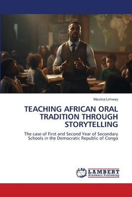 Teaching African Oral Tradition Through Storytelling by Limwey, Maurice