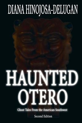 Haunted Otero: Ghost Tales From the American Southwest by Delugan, Diana
