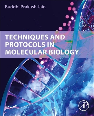 Techniques and Protocols in Molecular Biology by Prakash Jain, Buddhi