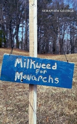 Milkweed for Monarchs by George, Seraphim