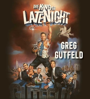 The King of Late Night by Gutfeld, Greg