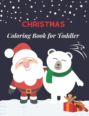 Christmas Coloring Book for Toddler: Fun Children's Christmas Gift for Toddlers & Kids for 2-6 old -50 Easy and Cute Christmas Holiday Coloring Design by Christmas, Gift