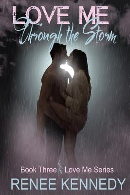 Love Me Through the Storm by Kennedy, Renee