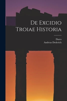 De Excidio Troiae Historia by (Phrygius), Dares