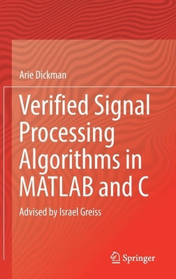 Verified Signal Processing Algorithms in MATLAB and C: Advised by Israel Greiss by Dickman, Arie