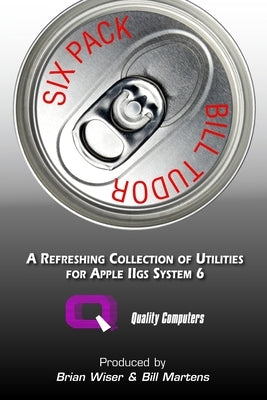 Six Pack: A Refreshing Collection of Utilities for Apple IIGS System 6 by Tudor, Bill