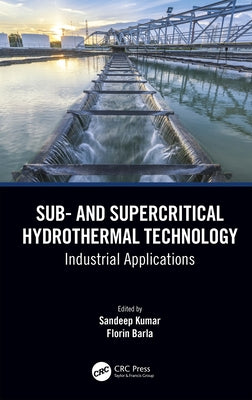 Sub- And Supercritical Hydrothermal Technology: Industrial Applications by Kumar, Sandeep