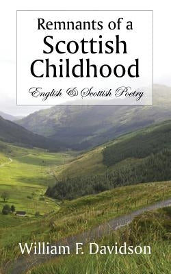 Remnants of a Scottish Childhood: English & Scottish Poetry by Davidson, William F.
