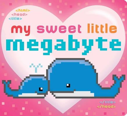 My Sweet Little Megabyte by Burton, Jeffrey