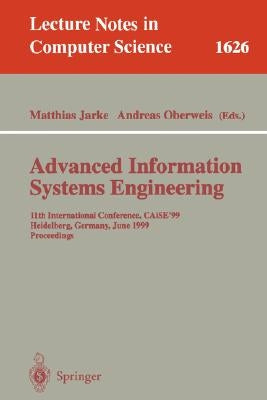 Advanced Information Systems Engineering: 11th International Conference, Caise'99, Heidelberg, Germany, June 14-18, 1999, Proceedings by Jarke, Matthias
