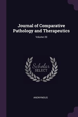 Journal of Comparative Pathology and Therapeutics; Volume 20 by Anonymous