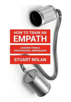 How To Train An Empath: Lessons From A Professional Mindreader by Nolan, Stuart