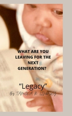 What Are You Leaving for the Next Generation: Legacy by Lindsey, Tamika