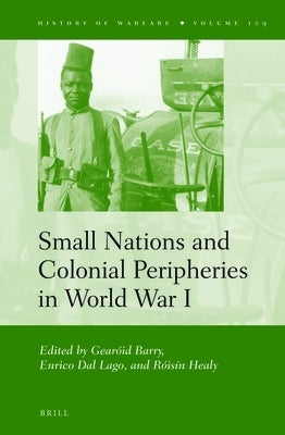 Small Nations and Colonial Peripheries in World War I by Barry, Gearóid