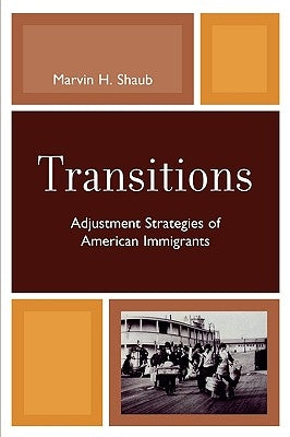 Transitions: Adjustment Strategies of American Immigrants by Shaub, Marvin H.