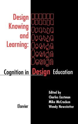 Design Knowing and Learning: Cognition in Design Education by Eastman, C.