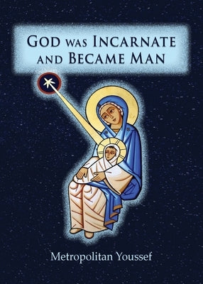 God was Incarnate and Became Man by Youssef, Metropolitan
