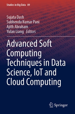 Advanced Soft Computing Techniques in Data Science, Iot and Cloud Computing by Dash, Sujata