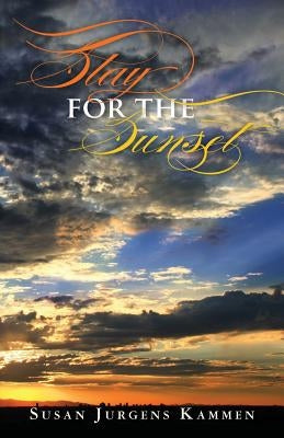Stay for the Sunset by Kammen, Susan Jurgens