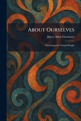 About Ourselves: Psychology for Normal People by Overstreet, Harry Allen