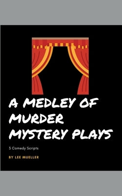 A Medley Of Murder Mystery Plays by Mueller, Lee
