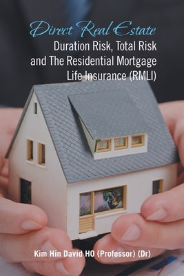 Direct Real Estate Duration Risk, Total Risk and the Residential Mortgage Life Insurance (Rmli) by Ho, Kim Hin David