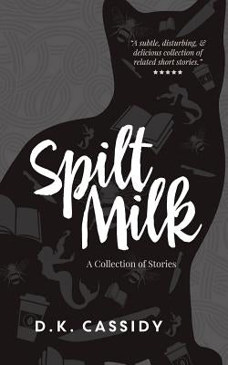 Spilt Milk: A Collection of Short Stories by Sugano, Mika