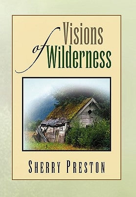 Visions of Wilderness by Preston, Sherry