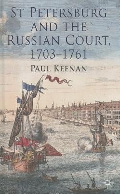 St Petersburg and the Russian Court, 1703-1761 by Keenan, P.