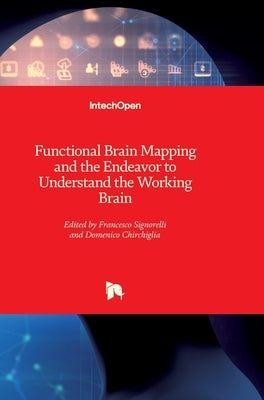 Functional Brain Mapping and the Endeavor to Understand the Working Brain by Signorelli, Francesco
