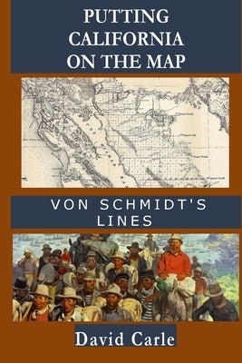 Putting California on the Map: Von Schmidt's Lines by Carle, David