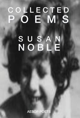 Collected Poems by Noble, Susan