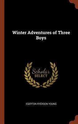 Winter Adventures of Three Boys by Young, Egerton Ryerson