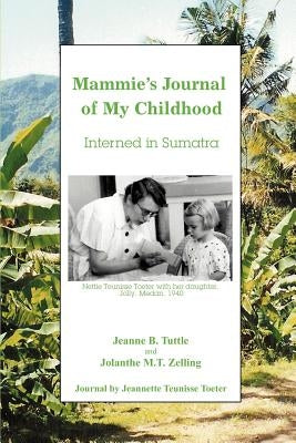 Mammie's Journal of My Childhood: Interned in Sumatra by Tuttle, Jeanne B.