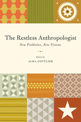 The Restless Anthropologist: New Fieldsites, New Visions by Gottlieb, Alma