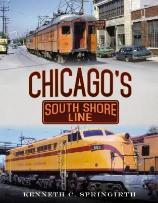Chicago's South Shore Line by Springirth, Kenneth C.