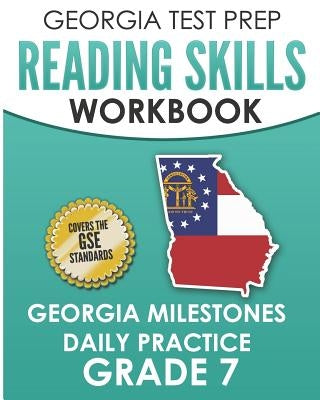 GEORGIA TEST PREP Reading Skills Workbook Georgia Milestones Daily Practice Grade 7: Preparation for the Georgia Milestones English Language Arts Test by Hawas, G.