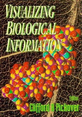 Visualizing Biological Information by Pickover, Clifford A.