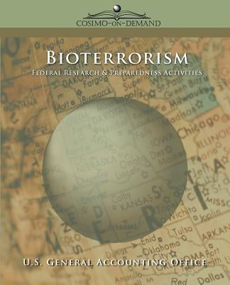 Bioterrorism: Federal Research & Preparedness Activities by U. S. General Accounting Office, General