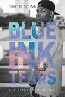 Blue Ink Tears: A Collection of Poems by Germán, Roberto
