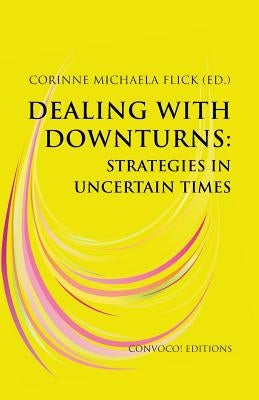Dealing with Downturns: Strategies in Uncertain Times by Flick, Corinne Michaela
