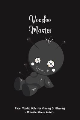 Voodoo Master: Paper Voodoo Dolls For Blessing Or Cursing: Ultimate Stress Relief by Blue Light Press