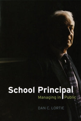 School Principal: Managing in Public by Lortie, Dan C.