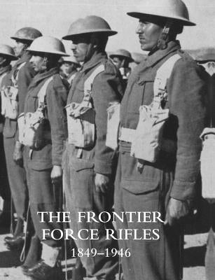 Frontier Force Rifles1849 - 1946 by W. E. H. Condon, Brigadier